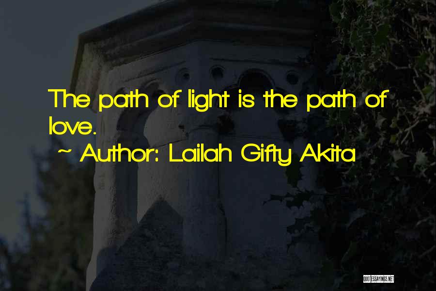 Lailah Gifty Akita Quotes: The Path Of Light Is The Path Of Love.