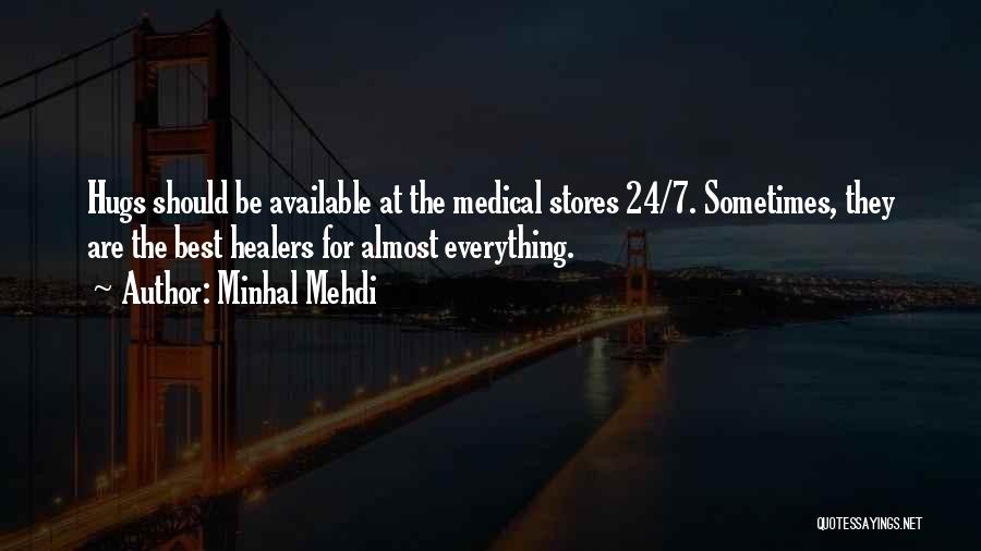 Minhal Mehdi Quotes: Hugs Should Be Available At The Medical Stores 24/7. Sometimes, They Are The Best Healers For Almost Everything.