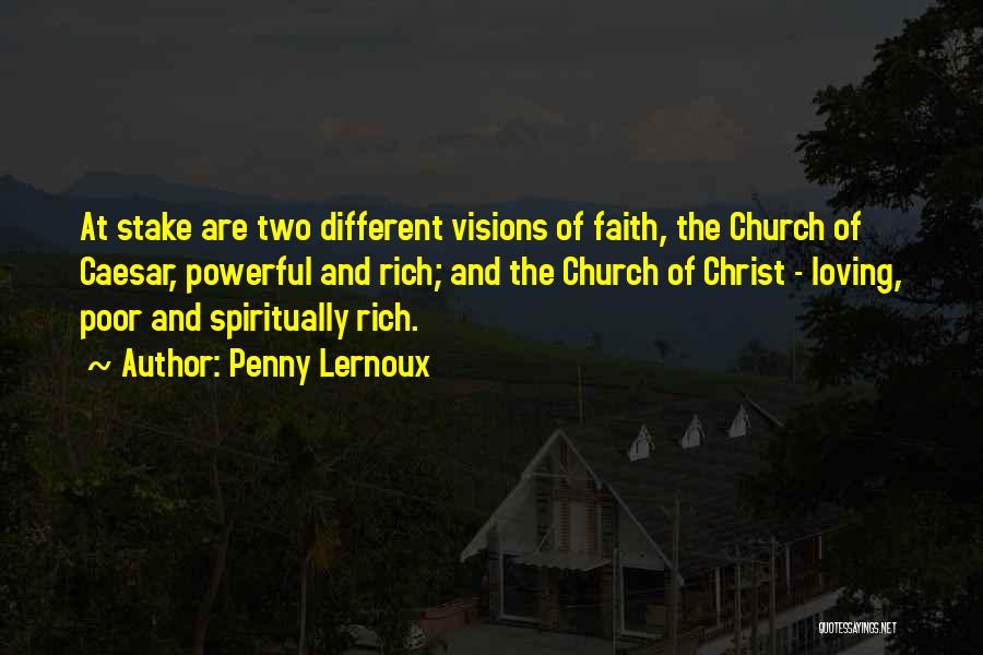 Penny Lernoux Quotes: At Stake Are Two Different Visions Of Faith, The Church Of Caesar, Powerful And Rich; And The Church Of Christ