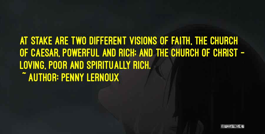 Penny Lernoux Quotes: At Stake Are Two Different Visions Of Faith, The Church Of Caesar, Powerful And Rich; And The Church Of Christ