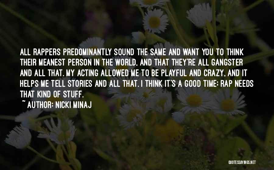 Nicki Minaj Quotes: All Rappers Predominantly Sound The Same And Want You To Think Their Meanest Person In The World, And That They're
