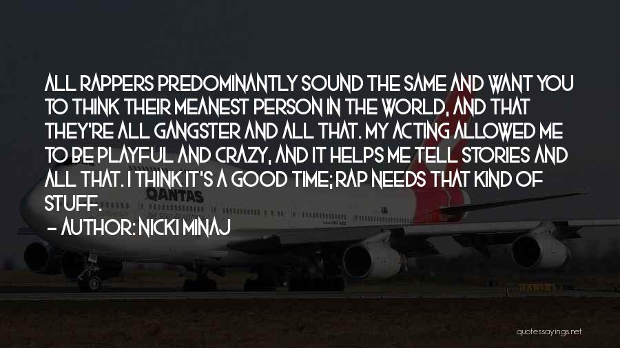 Nicki Minaj Quotes: All Rappers Predominantly Sound The Same And Want You To Think Their Meanest Person In The World, And That They're