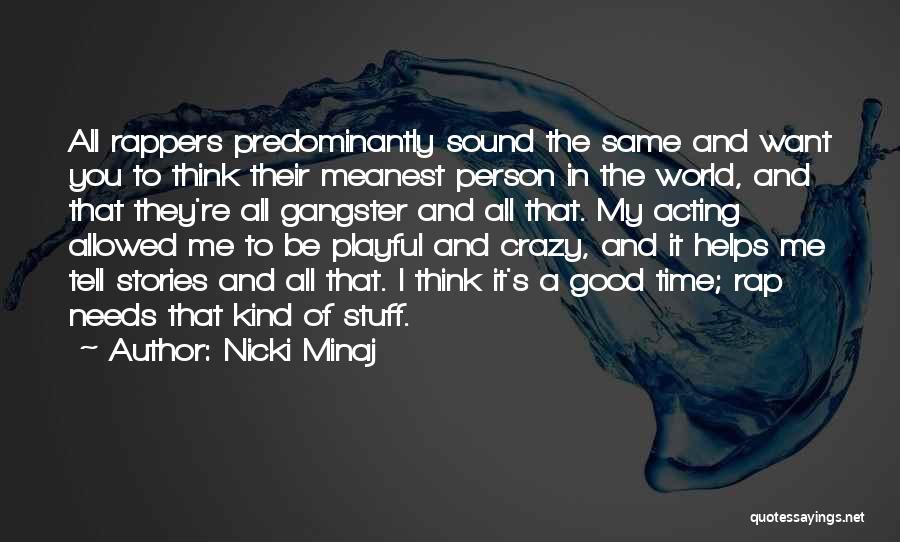 Nicki Minaj Quotes: All Rappers Predominantly Sound The Same And Want You To Think Their Meanest Person In The World, And That They're