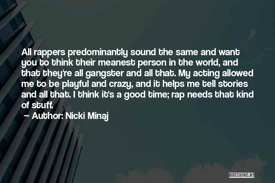 Nicki Minaj Quotes: All Rappers Predominantly Sound The Same And Want You To Think Their Meanest Person In The World, And That They're