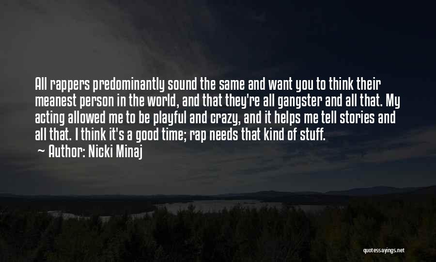 Nicki Minaj Quotes: All Rappers Predominantly Sound The Same And Want You To Think Their Meanest Person In The World, And That They're