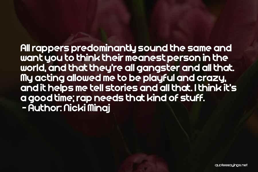 Nicki Minaj Quotes: All Rappers Predominantly Sound The Same And Want You To Think Their Meanest Person In The World, And That They're