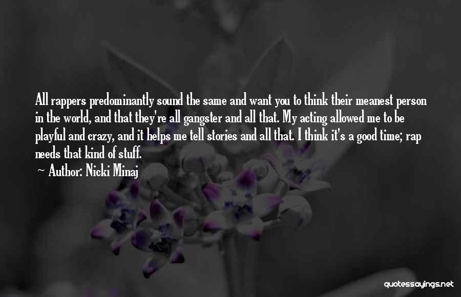 Nicki Minaj Quotes: All Rappers Predominantly Sound The Same And Want You To Think Their Meanest Person In The World, And That They're