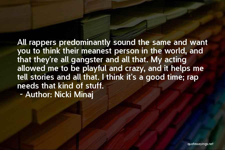 Nicki Minaj Quotes: All Rappers Predominantly Sound The Same And Want You To Think Their Meanest Person In The World, And That They're