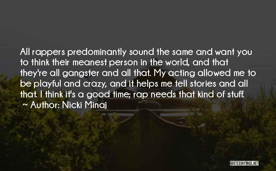 Nicki Minaj Quotes: All Rappers Predominantly Sound The Same And Want You To Think Their Meanest Person In The World, And That They're