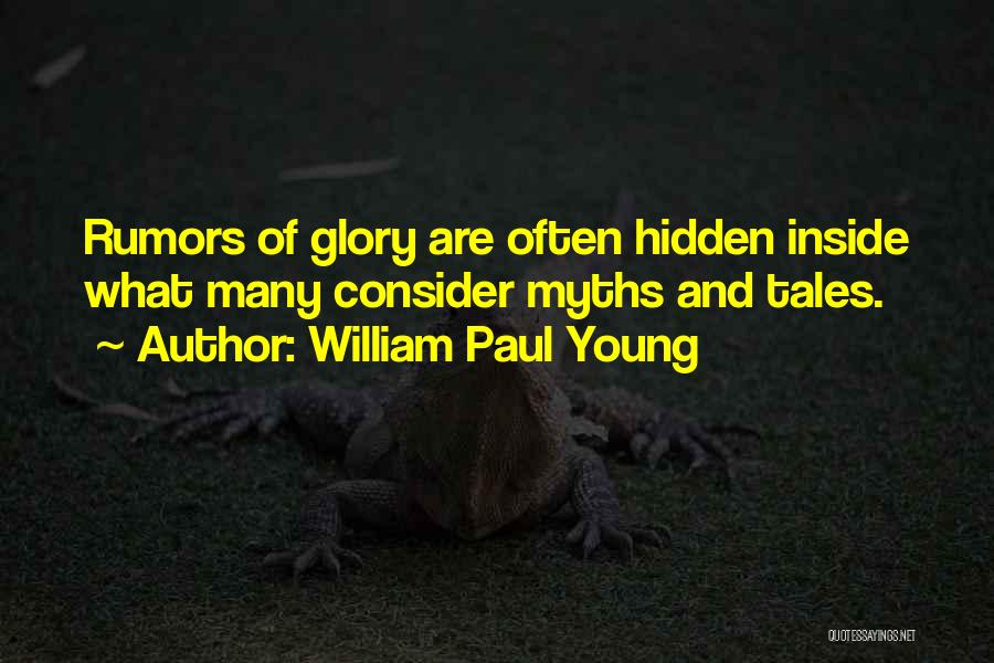 William Paul Young Quotes: Rumors Of Glory Are Often Hidden Inside What Many Consider Myths And Tales.