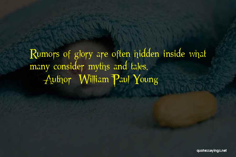 William Paul Young Quotes: Rumors Of Glory Are Often Hidden Inside What Many Consider Myths And Tales.