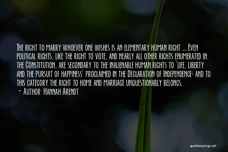 Hannah Arendt Quotes: The Right To Marry Whoever One Wishes Is An Elementary Human Right ... Even Political Rights, Like The Right To