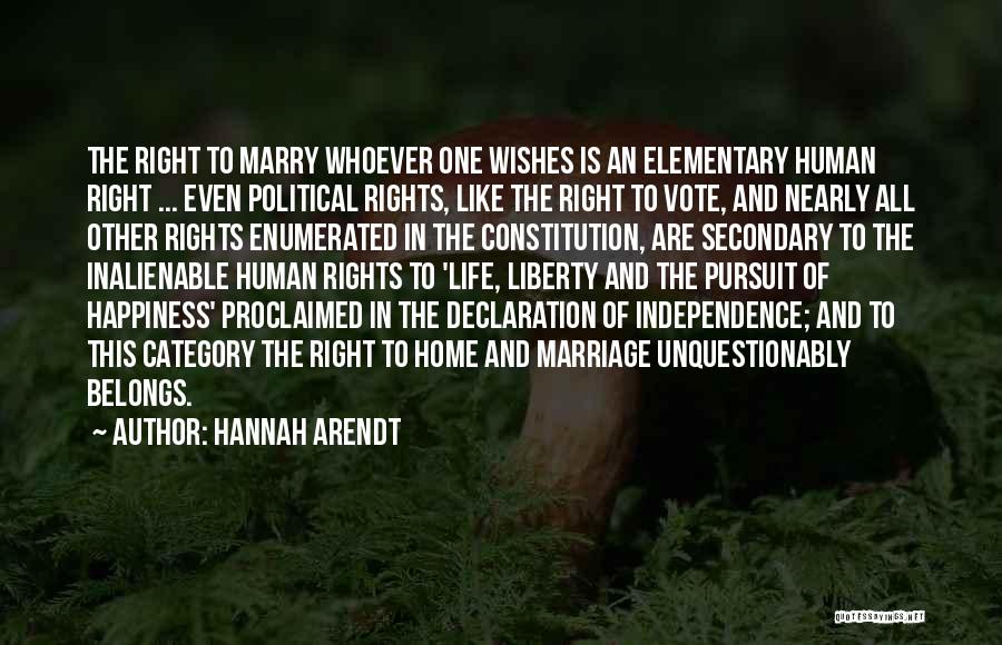 Hannah Arendt Quotes: The Right To Marry Whoever One Wishes Is An Elementary Human Right ... Even Political Rights, Like The Right To