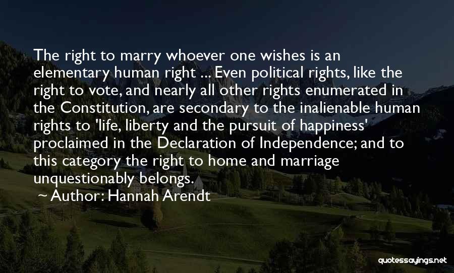 Hannah Arendt Quotes: The Right To Marry Whoever One Wishes Is An Elementary Human Right ... Even Political Rights, Like The Right To