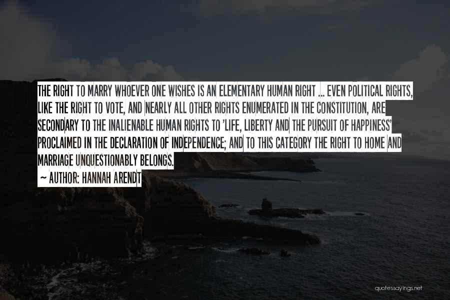 Hannah Arendt Quotes: The Right To Marry Whoever One Wishes Is An Elementary Human Right ... Even Political Rights, Like The Right To