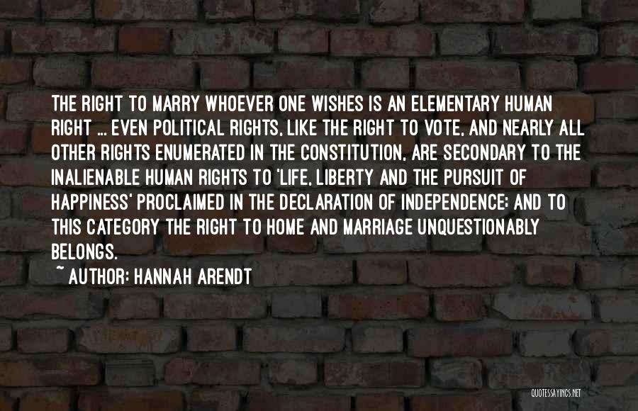 Hannah Arendt Quotes: The Right To Marry Whoever One Wishes Is An Elementary Human Right ... Even Political Rights, Like The Right To
