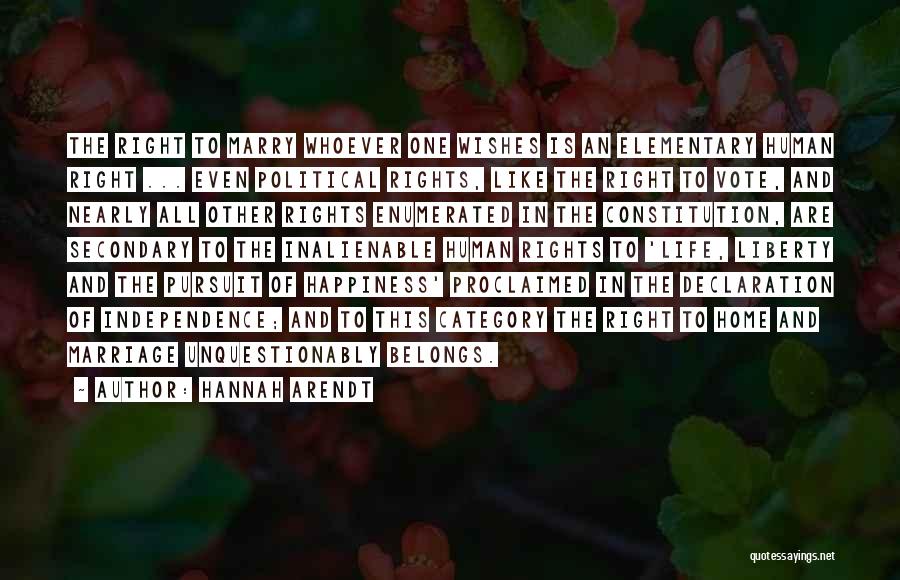 Hannah Arendt Quotes: The Right To Marry Whoever One Wishes Is An Elementary Human Right ... Even Political Rights, Like The Right To