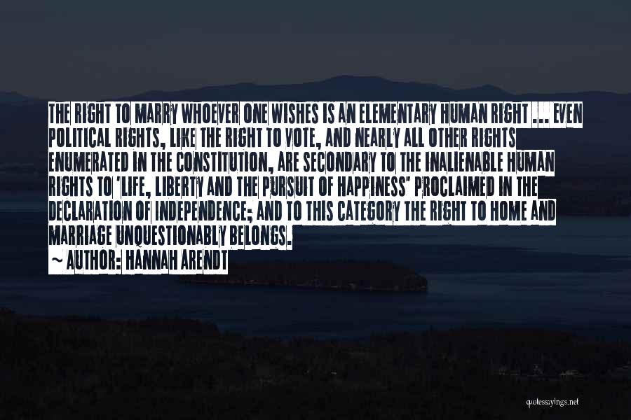 Hannah Arendt Quotes: The Right To Marry Whoever One Wishes Is An Elementary Human Right ... Even Political Rights, Like The Right To