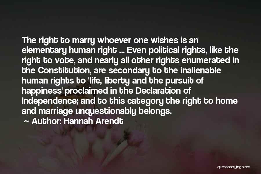 Hannah Arendt Quotes: The Right To Marry Whoever One Wishes Is An Elementary Human Right ... Even Political Rights, Like The Right To