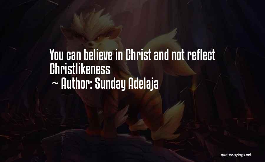 Sunday Adelaja Quotes: You Can Believe In Christ And Not Reflect Christlikeness