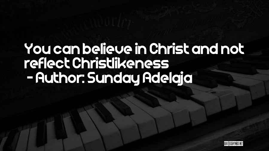 Sunday Adelaja Quotes: You Can Believe In Christ And Not Reflect Christlikeness