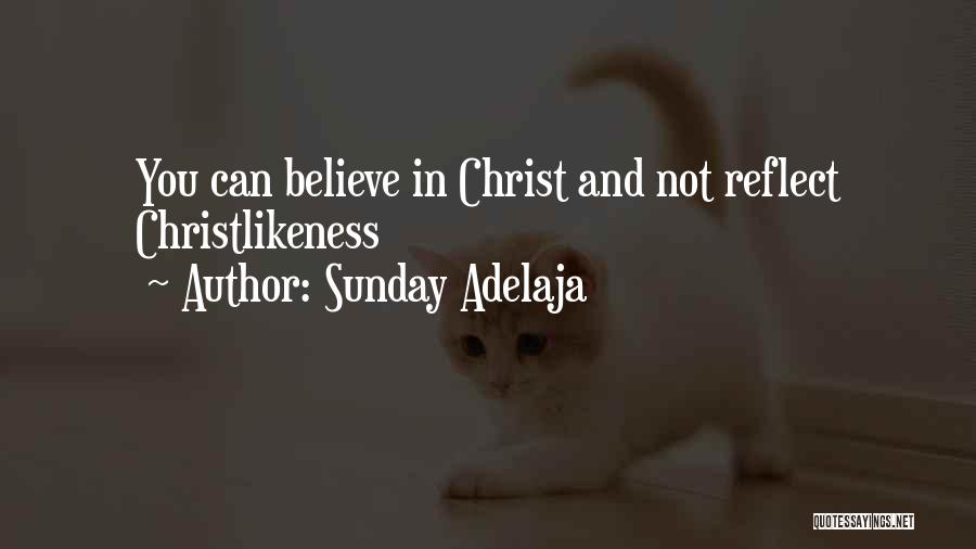 Sunday Adelaja Quotes: You Can Believe In Christ And Not Reflect Christlikeness