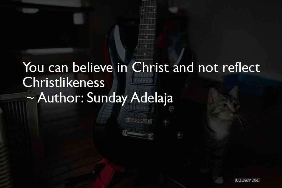 Sunday Adelaja Quotes: You Can Believe In Christ And Not Reflect Christlikeness