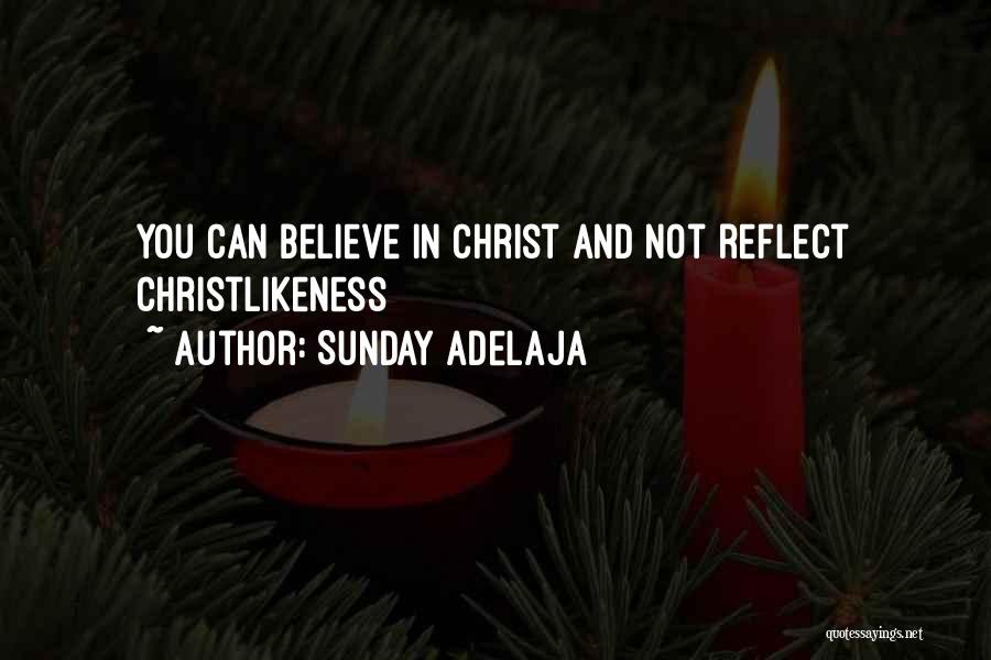 Sunday Adelaja Quotes: You Can Believe In Christ And Not Reflect Christlikeness