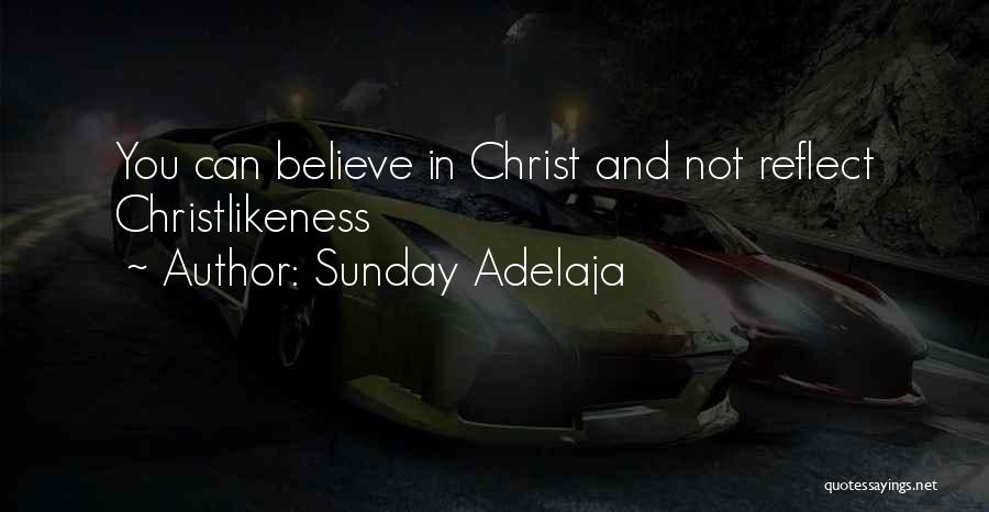 Sunday Adelaja Quotes: You Can Believe In Christ And Not Reflect Christlikeness
