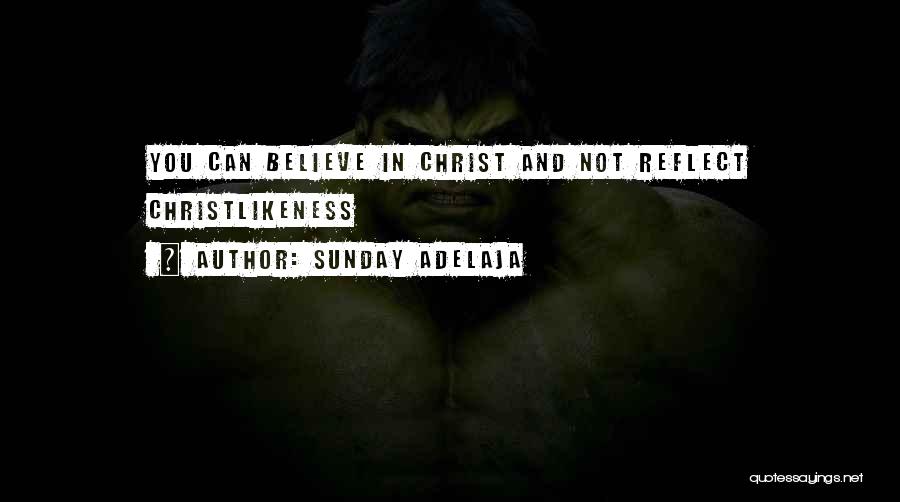 Sunday Adelaja Quotes: You Can Believe In Christ And Not Reflect Christlikeness