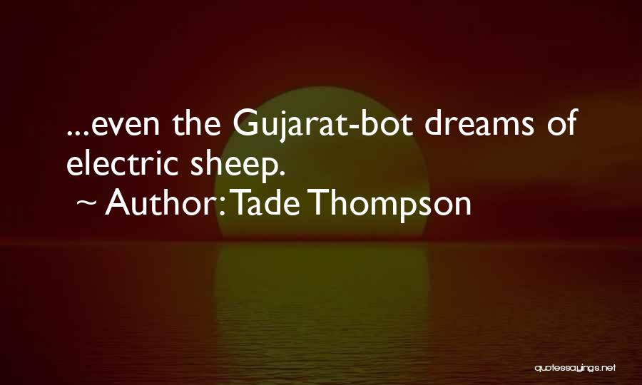 Tade Thompson Quotes: ...even The Gujarat-bot Dreams Of Electric Sheep.