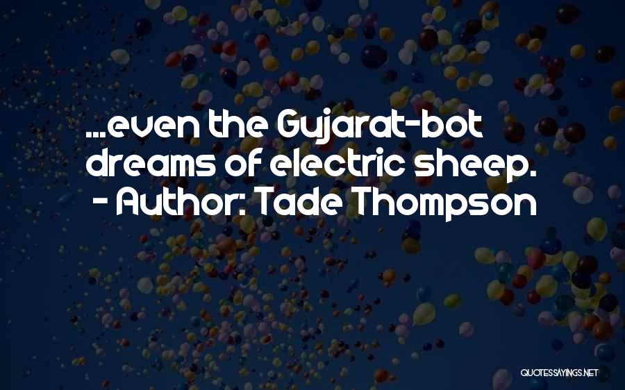 Tade Thompson Quotes: ...even The Gujarat-bot Dreams Of Electric Sheep.