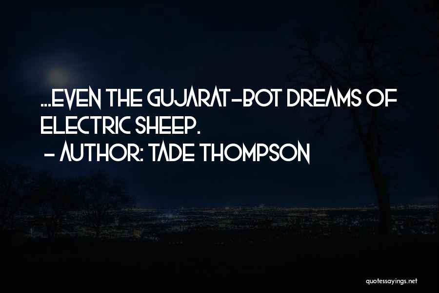 Tade Thompson Quotes: ...even The Gujarat-bot Dreams Of Electric Sheep.