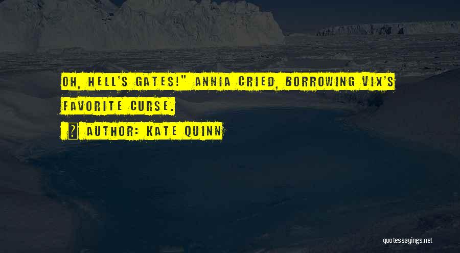 Kate Quinn Quotes: Oh, Hell's Gates! Annia Cried, Borrowing Vix's Favorite Curse.