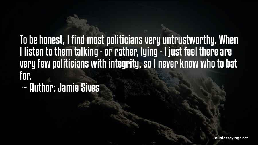 Jamie Sives Quotes: To Be Honest, I Find Most Politicians Very Untrustworthy. When I Listen To Them Talking - Or Rather, Lying -
