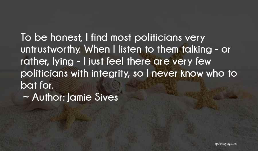 Jamie Sives Quotes: To Be Honest, I Find Most Politicians Very Untrustworthy. When I Listen To Them Talking - Or Rather, Lying -