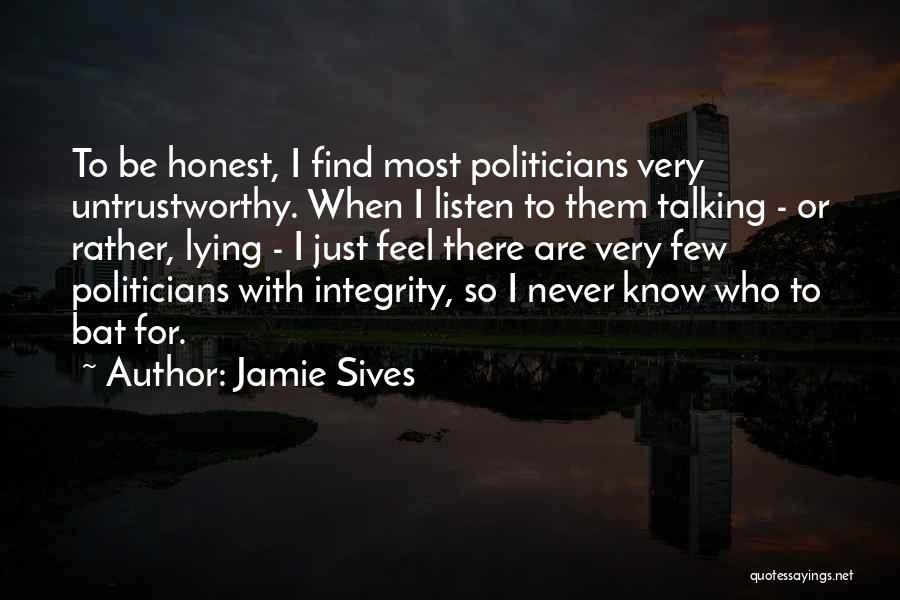 Jamie Sives Quotes: To Be Honest, I Find Most Politicians Very Untrustworthy. When I Listen To Them Talking - Or Rather, Lying -