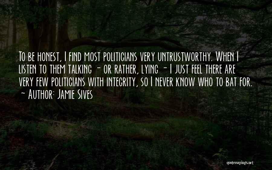 Jamie Sives Quotes: To Be Honest, I Find Most Politicians Very Untrustworthy. When I Listen To Them Talking - Or Rather, Lying -
