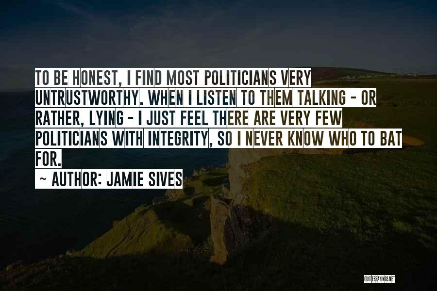 Jamie Sives Quotes: To Be Honest, I Find Most Politicians Very Untrustworthy. When I Listen To Them Talking - Or Rather, Lying -