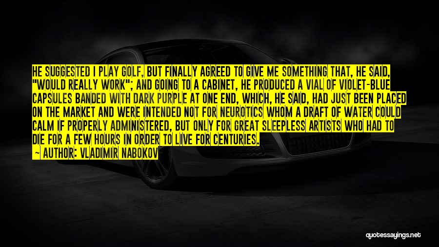 Vladimir Nabokov Quotes: He Suggested I Play Golf, But Finally Agreed To Give Me Something That, He Said, Would Really Work; And Going