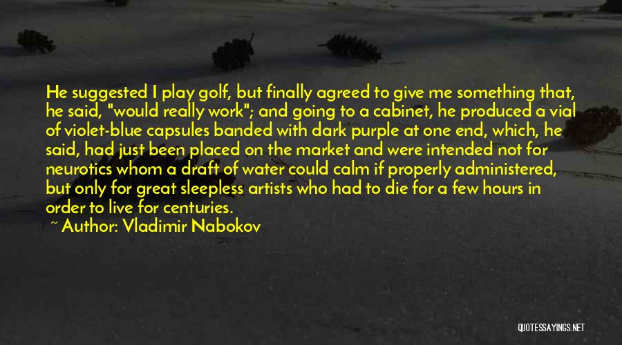 Vladimir Nabokov Quotes: He Suggested I Play Golf, But Finally Agreed To Give Me Something That, He Said, Would Really Work; And Going