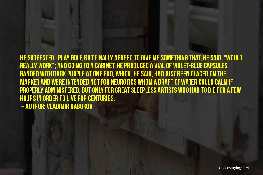 Vladimir Nabokov Quotes: He Suggested I Play Golf, But Finally Agreed To Give Me Something That, He Said, Would Really Work; And Going