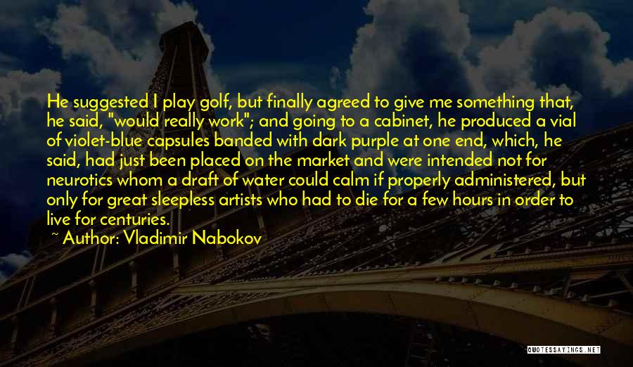 Vladimir Nabokov Quotes: He Suggested I Play Golf, But Finally Agreed To Give Me Something That, He Said, Would Really Work; And Going