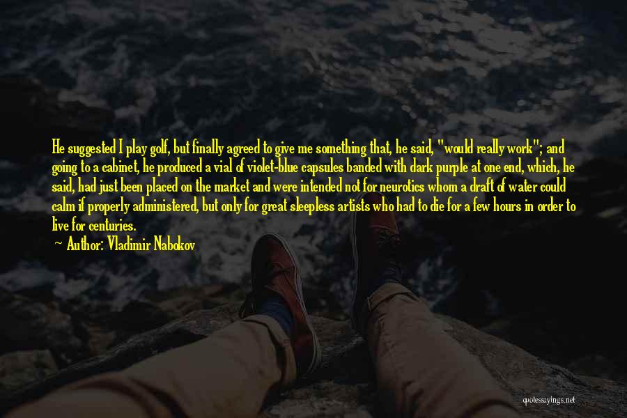 Vladimir Nabokov Quotes: He Suggested I Play Golf, But Finally Agreed To Give Me Something That, He Said, Would Really Work; And Going