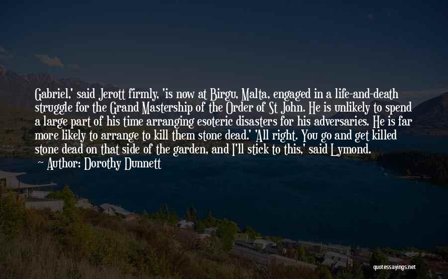 Dorothy Dunnett Quotes: Gabriel,' Said Jerott Firmly, 'is Now At Birgu, Malta, Engaged In A Life-and-death Struggle For The Grand Mastership Of The