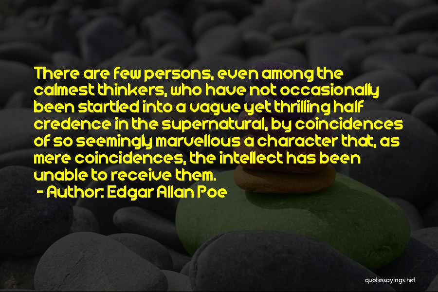 Edgar Allan Poe Quotes: There Are Few Persons, Even Among The Calmest Thinkers, Who Have Not Occasionally Been Startled Into A Vague Yet Thrilling