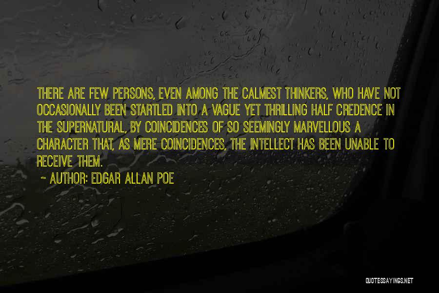 Edgar Allan Poe Quotes: There Are Few Persons, Even Among The Calmest Thinkers, Who Have Not Occasionally Been Startled Into A Vague Yet Thrilling