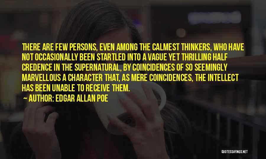 Edgar Allan Poe Quotes: There Are Few Persons, Even Among The Calmest Thinkers, Who Have Not Occasionally Been Startled Into A Vague Yet Thrilling