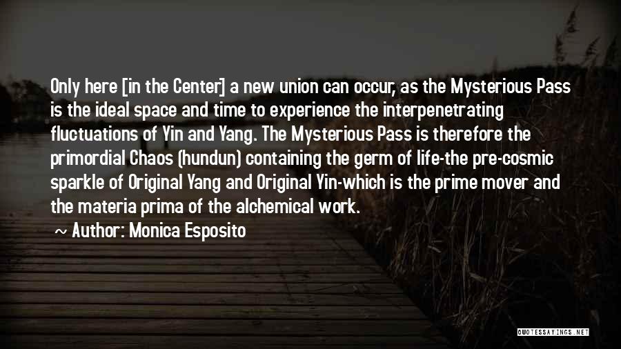 Monica Esposito Quotes: Only Here [in The Center] A New Union Can Occur, As The Mysterious Pass Is The Ideal Space And Time