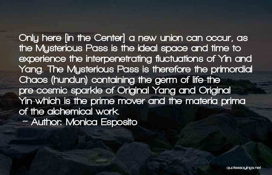 Monica Esposito Quotes: Only Here [in The Center] A New Union Can Occur, As The Mysterious Pass Is The Ideal Space And Time